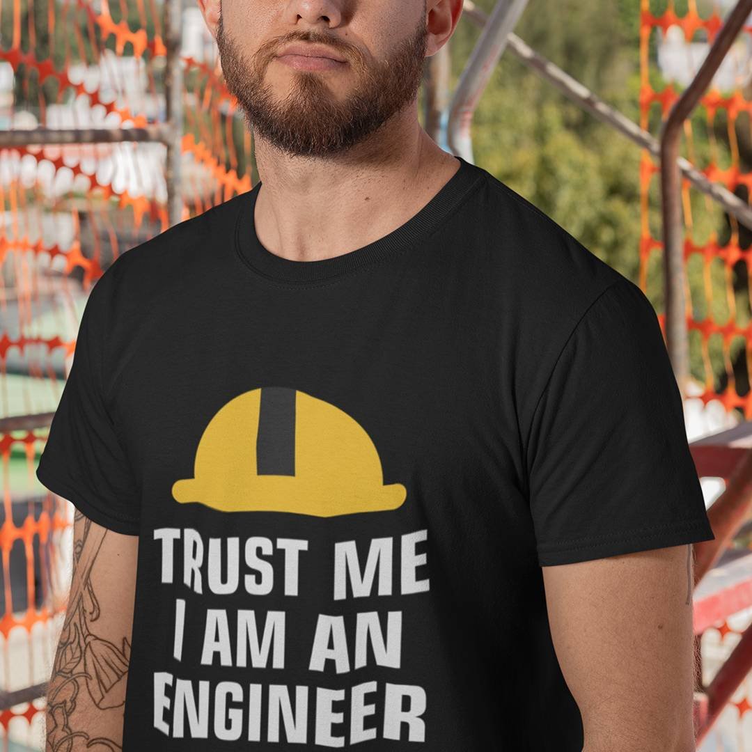 Trust Me Im an Engineer T-Shirt – Funny Engineering Shirt