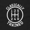 Classically Trained T-Shirt - Manual Transmission Shirt Design