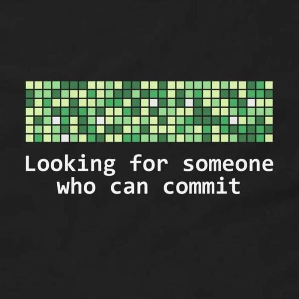 Looking for Someone Who Can Commit T-Shirt design