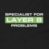 Specialist for Layer 8 Problems T-Shirt Design