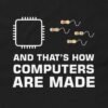 Chip Resistor Funny Computer Engineer T-Shirt - And That’s How Computers Are Made Shirt Design