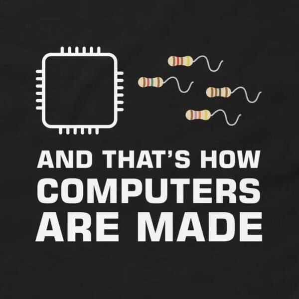 Chip Resistor Funny Computer Engineer T-Shirt - And That’s How Computers Are Made Shirt Design