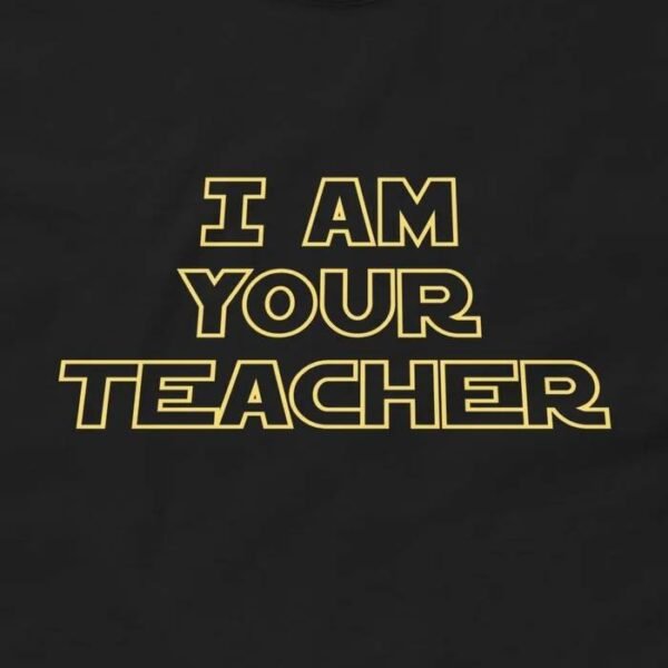I Am Your Teacher Parody T-Shirt Design