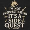 Im Not Procrastinating Its a Side Quest Shirt Design