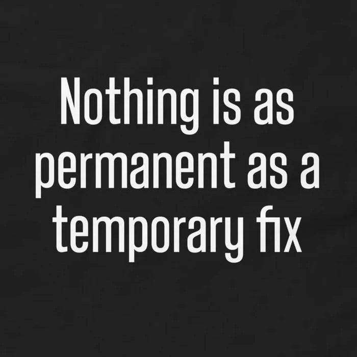 Nothing Is As Permanent As a Temporary Fix T-Shirt - Funny Coder T-Shirt Design