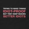 Trying to Make Things Idiot Proof Shirt - Funny Engineer T-Shirt Design