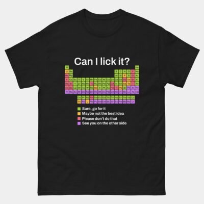 Can I Lick It Funny Chemistry T-Shirt - Periodic Table Elements Humor Shirt
