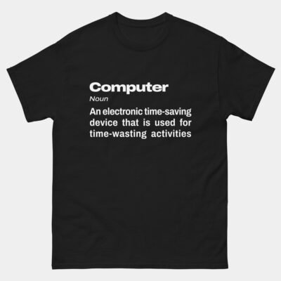 Computer Definition Funny T-Shirt - Time Saving Device Used for Time Wasting Activities Shirt - Funny Gaming Geek Tee