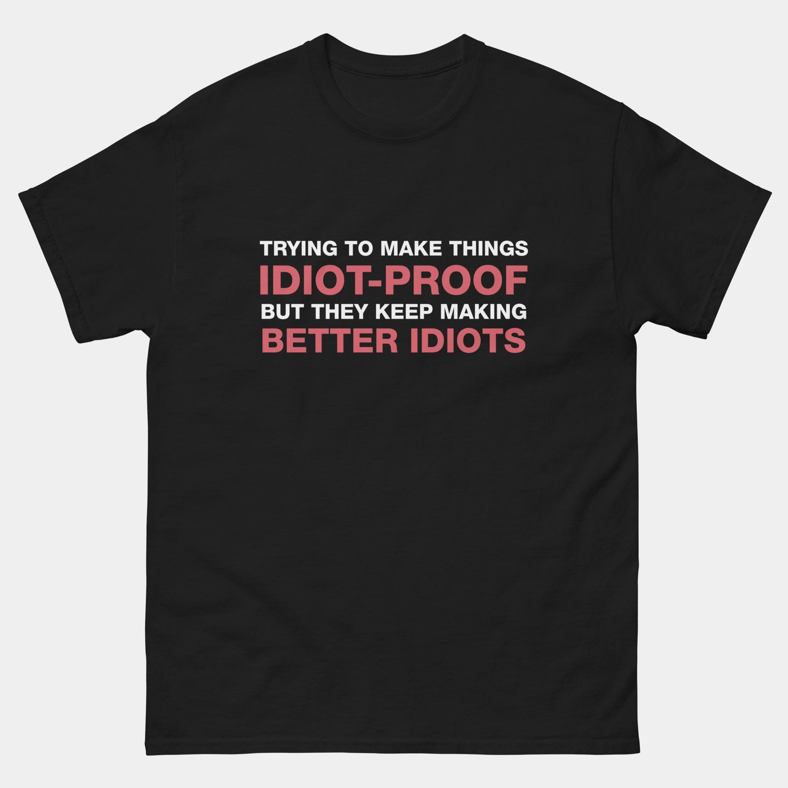 Trying to Make Things Idiot Proof Shirt - Funny Engineer T-Shirt