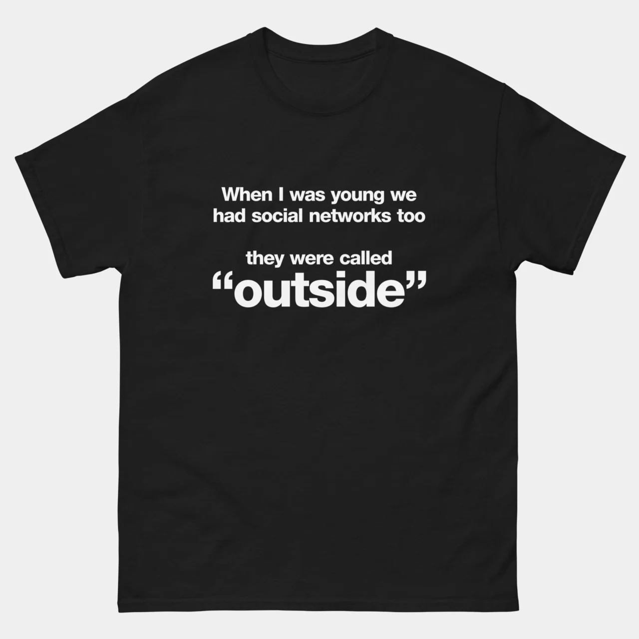 Social Networks Outside Shirt - When I Was Young We Had Social Networks Too They Were Called Outside T-Shirt