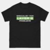 Specialist for Layer 8 Problems T-Shirt