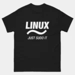 Linux Just Sudo It T-Shirt - Funny Linux OS Programmer Geek Shirt