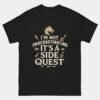 Im Not Procrastinating Its a Side Quest Shirt
