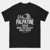 Vote Palpatine 2028 T-Shirt - Make the Galaxy Great Again