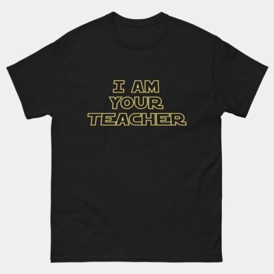 I Am Your Teacher Parody T-Shirt