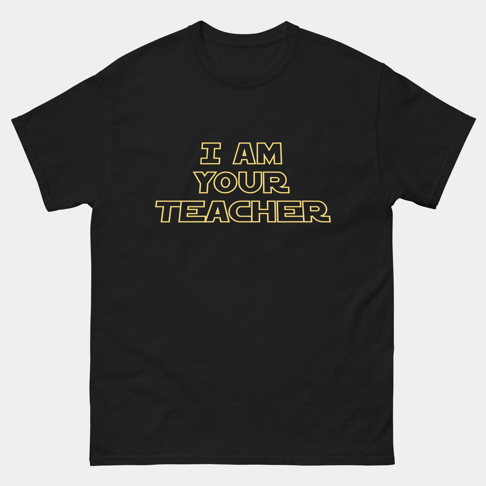 I Am Your Teacher Parody T-Shirt