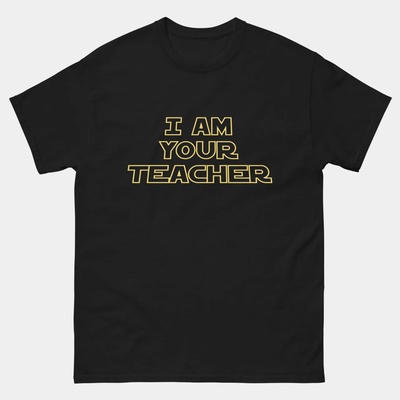 I Am Your Teacher Parody T-Shirt