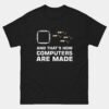 Chip Resistor Funny Computer Engineer T-Shirt - And That’s How Computers Are Made Shirt
