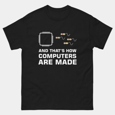Chip Resistor Funny Computer Engineer T-Shirt - And That’s How Computers Are Made Shirt