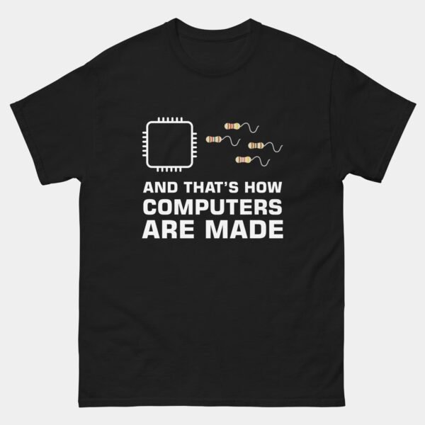 Chip Resistor Funny Computer Engineer T-Shirt - And That’s How Computers Are Made Shirt