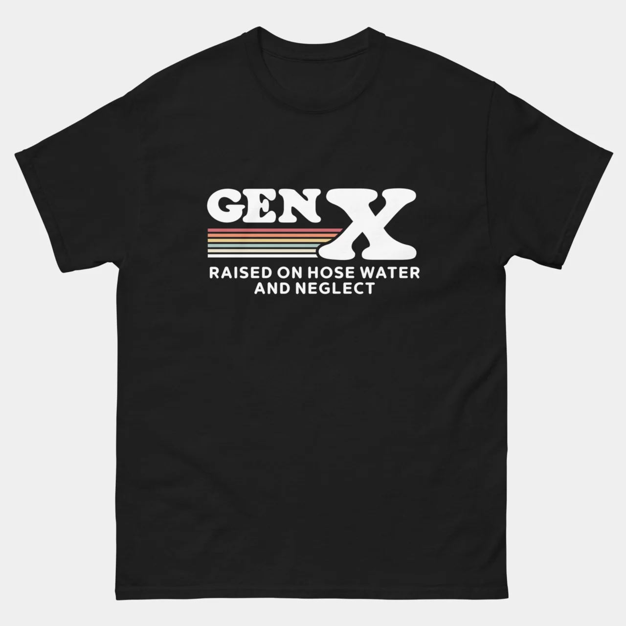 Gen X Raised on Hose Water and Neglect Shirt