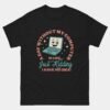 Funny Computer Addiction Shirt - A Day Without My Computer Is Like, Just Kidding I Have No Idea