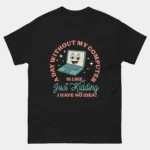 Funny Computer Addiction Shirt - A Day Without My Computer Is Like, Just Kidding I Have No Idea