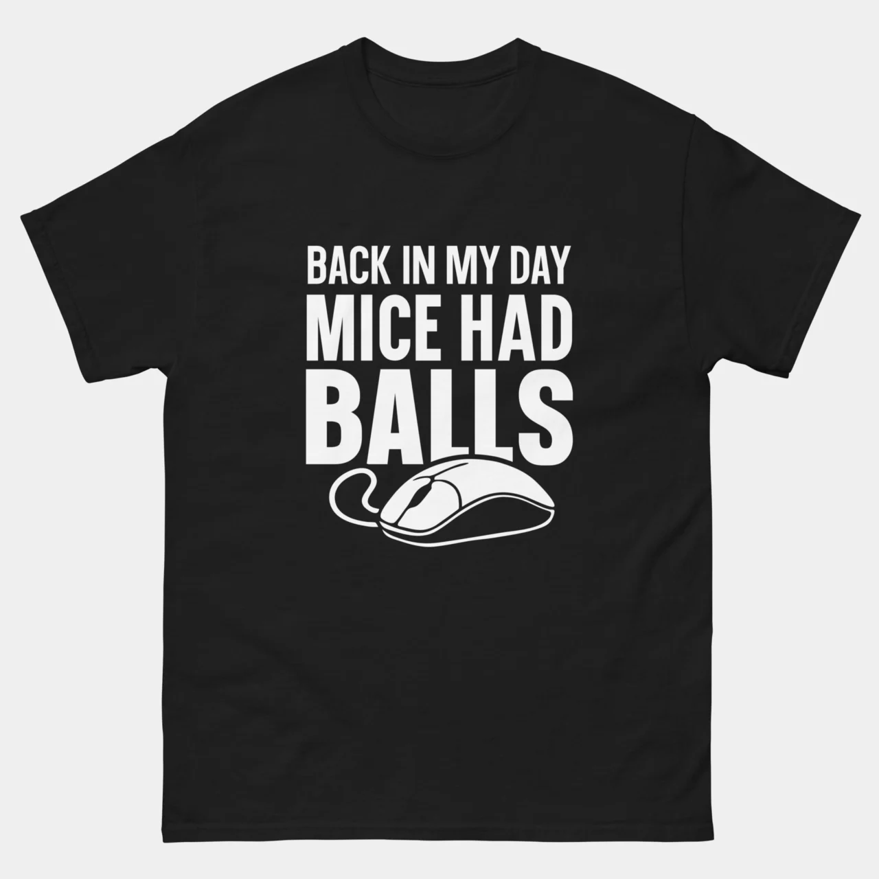 Back In My Days Mice Had Balls T-Shirt - Funny 80s 90s Retro Computer Nerd Geek Tee