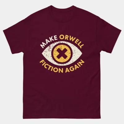 Make Orwell Fiction Again T-Shirt - Political Satire Shirt