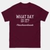 What Day Is It Teacher On Break Funny T-Shirt - Summer Vacation Teacher Shirt - End of School Break Tee