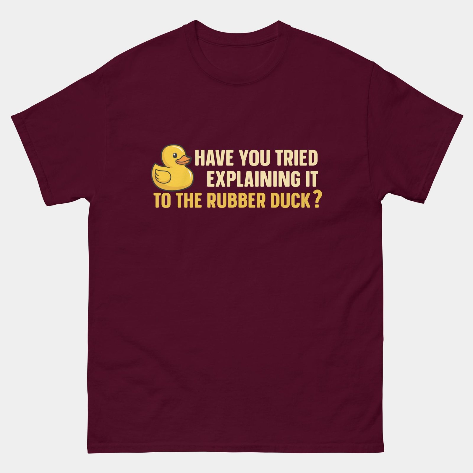 Funny Rubber Duck Debugging Shirt - Have You Tried Explaining It to the Rubber Duck