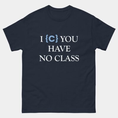 I C You Have No Class Funny Programming Shirt - C Language Programmer Coder Geek Humor T-Shirt