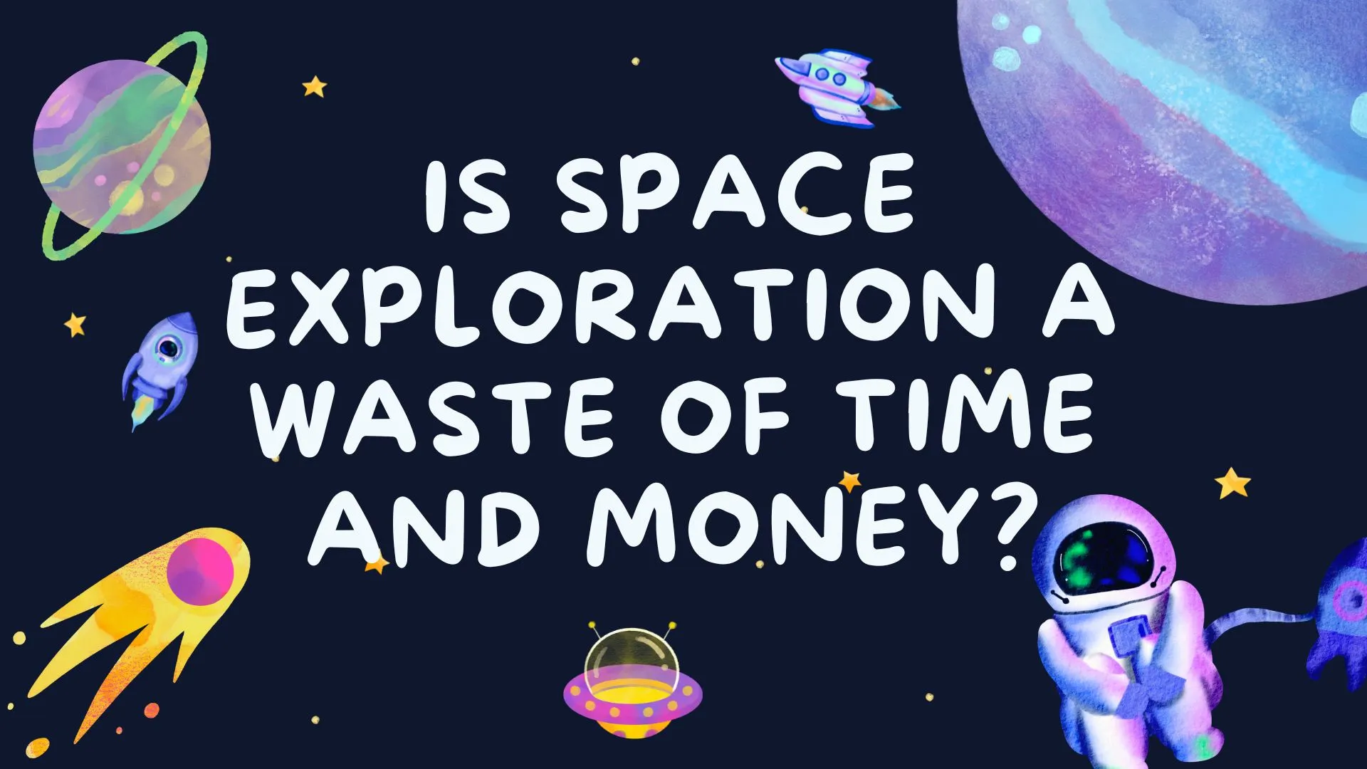 Is Space Exploration a Waste of Time and Money Debate