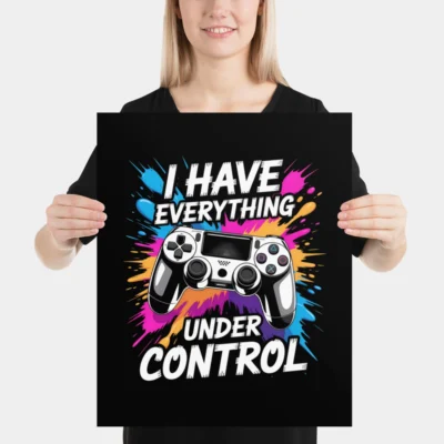I Have Everything Under Control Gamer Poster - Funny Gaming Controller Wall Art - Game Room Decor - Sarcastic Quote Print