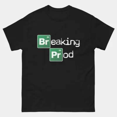 Breaking Prod T-Shirt - Funny Developer Coding DevOps Gift