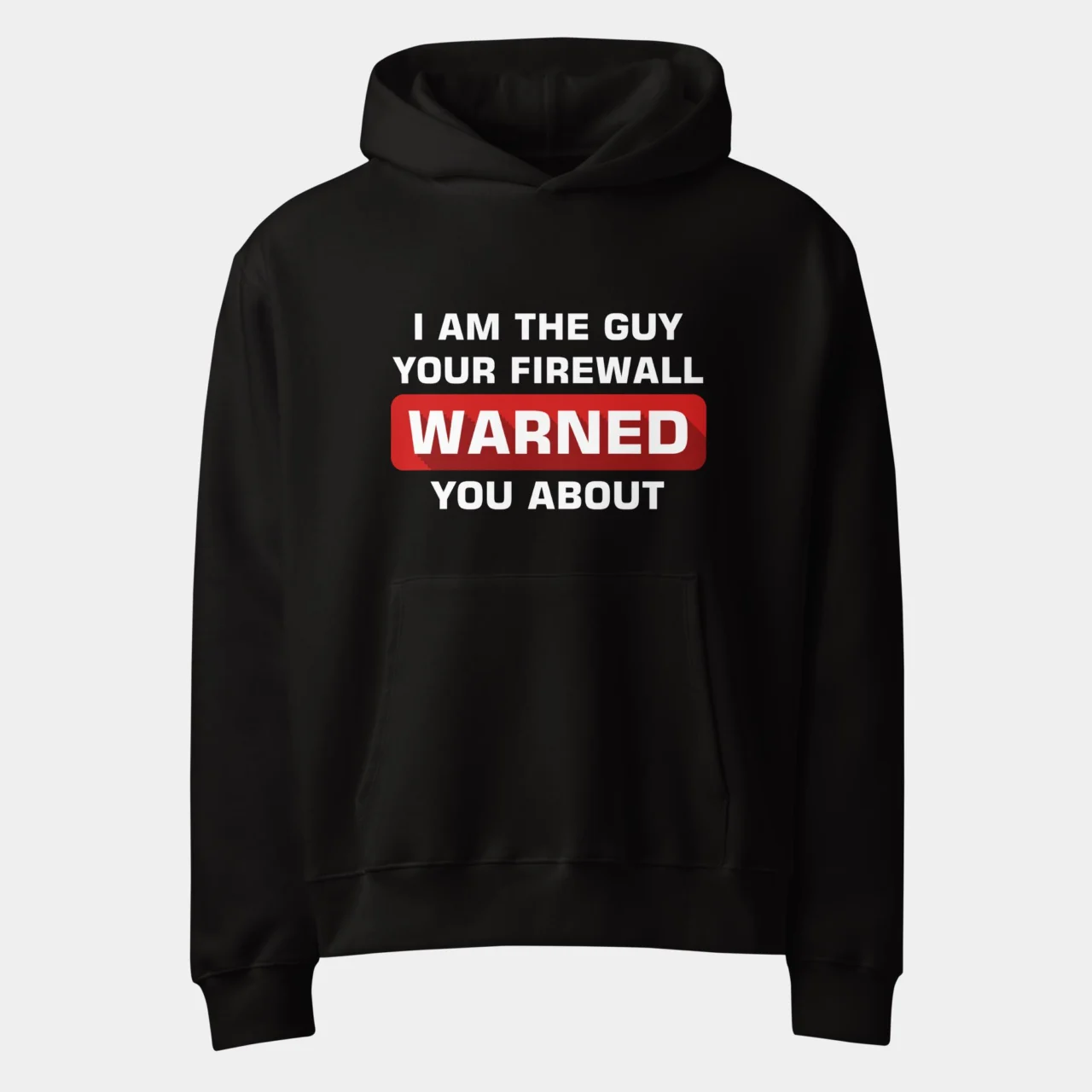 I'm The Guy Your Firewall Warned You About Oversized Hoodie - Funny Cybersecurity Hacker Pullover
