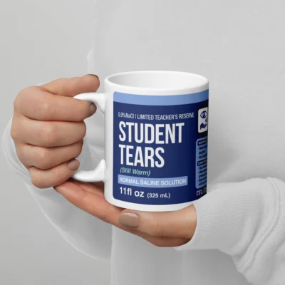 Student Tears Still Warm Mug - Teacher's Reserve Funny Gift - Professor Counselor Principal Gag Gift - Sarcastic Teacher Appreciation - student tears mug
