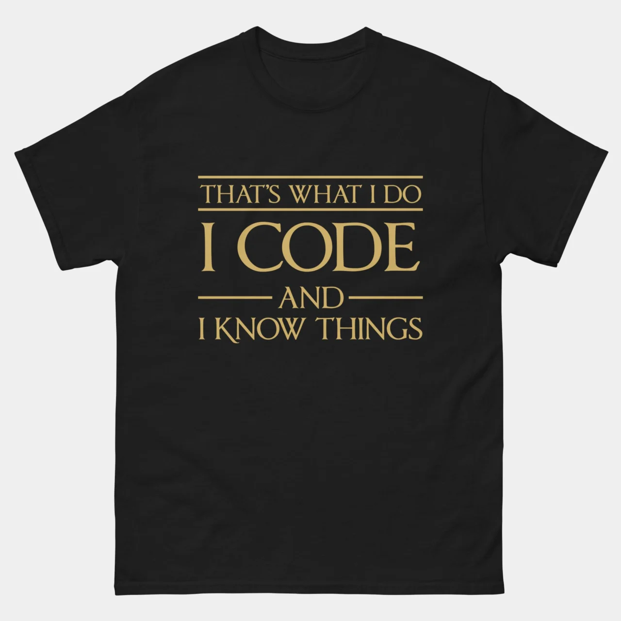 A black I Code and I Know Things Funny Programmer T-Shirt with bold gold-colored text reading: "THAT'S WHAT I DO I CODE AND I KNOW THINGS". This is a Funny Software Engineer T-Shirt