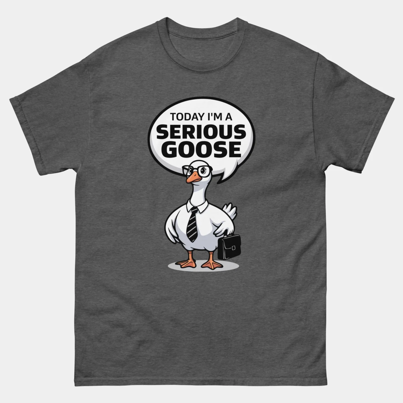 A charcoal grey Sarcastic Corporate Work Shirt featuring a cartoon white goose wearing glasses and a tie holding a briefcase, with a speech bubble that says "TODAY I'M A SERIOUS GOOSE". This is a Funny Today I'm a Serious Goose Funny Office T-Shirt