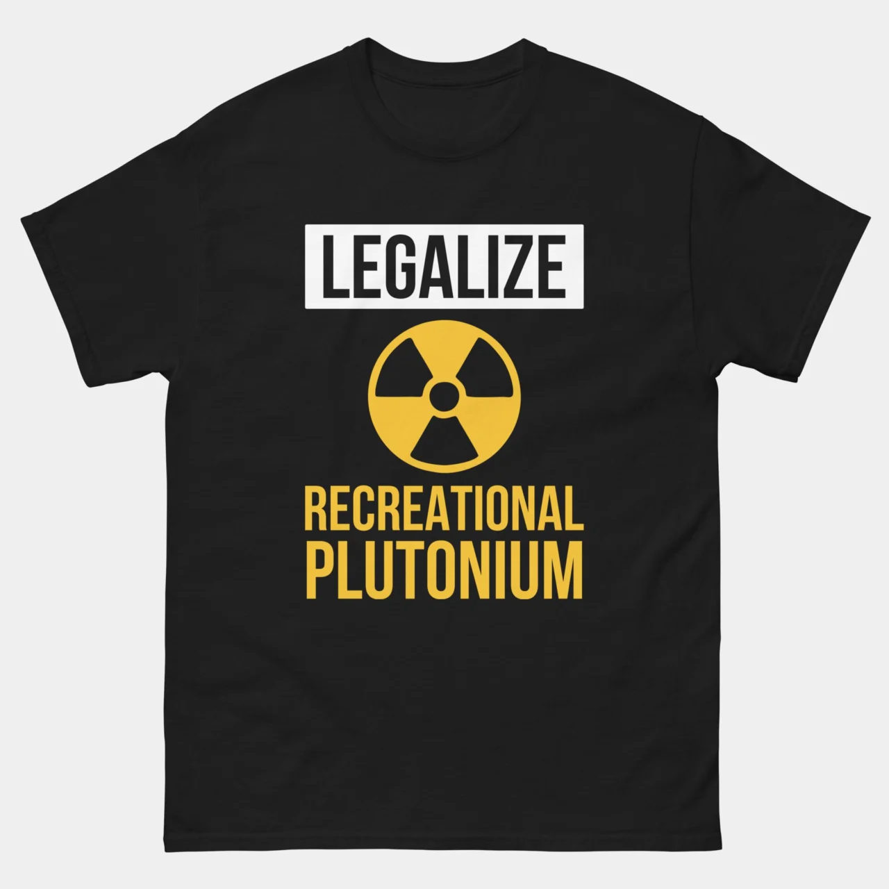 A black Funny Nuclear Physics Graphic Tee with the text "LEGALIZE" in a white block above a yellow radiation symbol and the words "RECREATIONAL PLUTONIUM" in yellow font. This is a Funny Satirical Legalize Recreational Plutonium T-Shirt