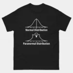 A black Funny Statistics Bell Curve Tee showing a "Normal Distribution" bell curve above a "Paranormal Distribution" curve shaped like a ghost with a surprised face. This is a Funny Statistics Paranormal Distribution Math T-Shirt