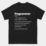 A black Funny Coffee Into Code Graphic Tee with white text showing the dictionary definition of "Programmer" as a coffee-to-code organism and an underrated artist. This is a Funny Software Programmer Definition T-Shirt