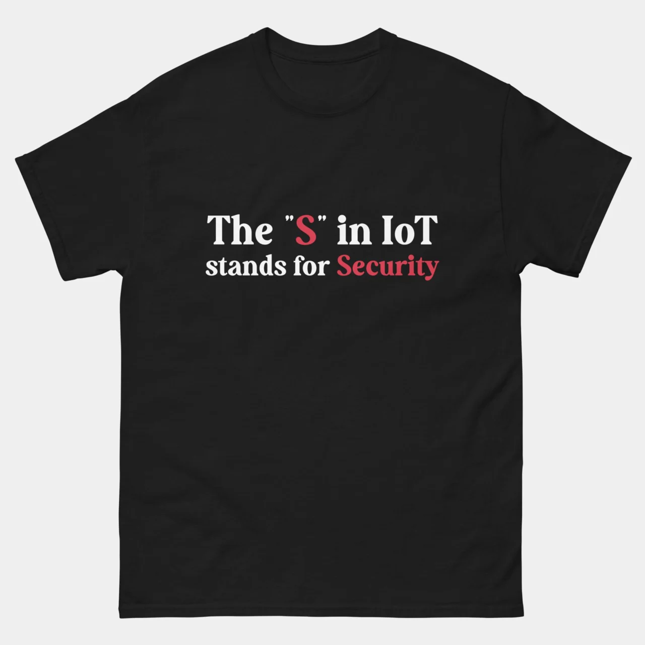 A black Funny Cybersecurity Analyst Graphic Tee with white and red text stating "The 'S' in IoT stands for Security". This is a Funny Sarcastic The S in IoT Stands for Security T-Shirt