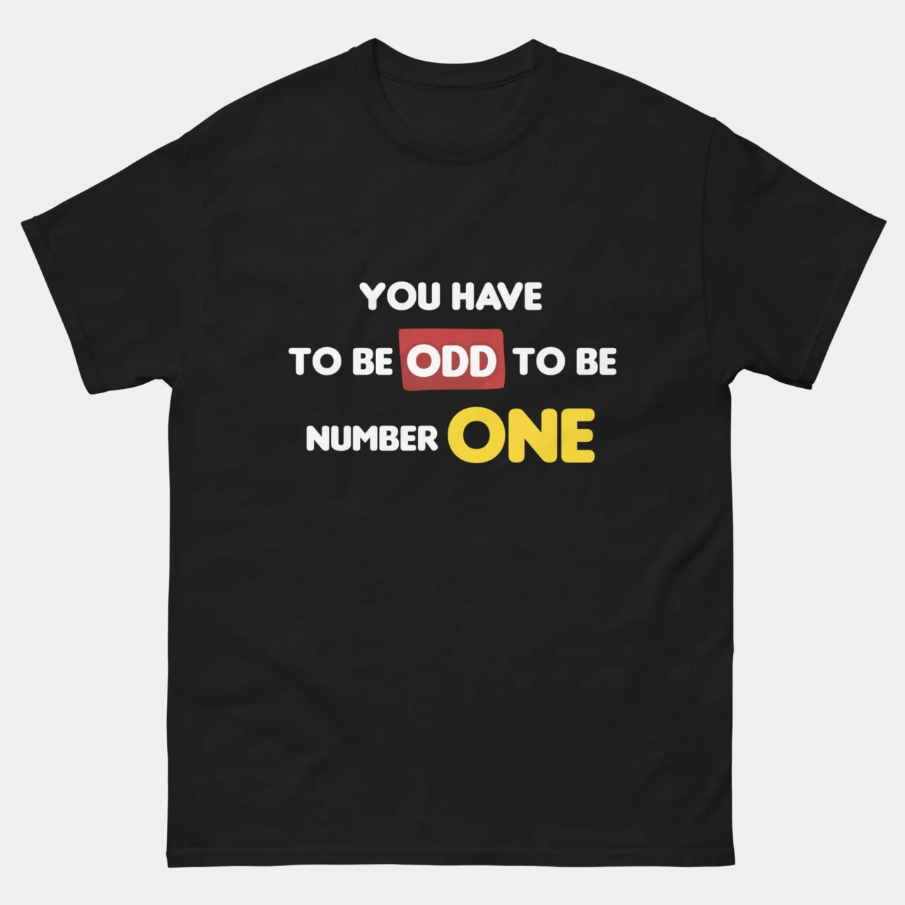 Black You Have To Be Odd To Be Number One Funny Mathematics Pun Shirt with bold white text reading You Have To Be Odd To Be Number One with ODD in red and ONE in yellow, STEM graphic tee for math lovers and teachers