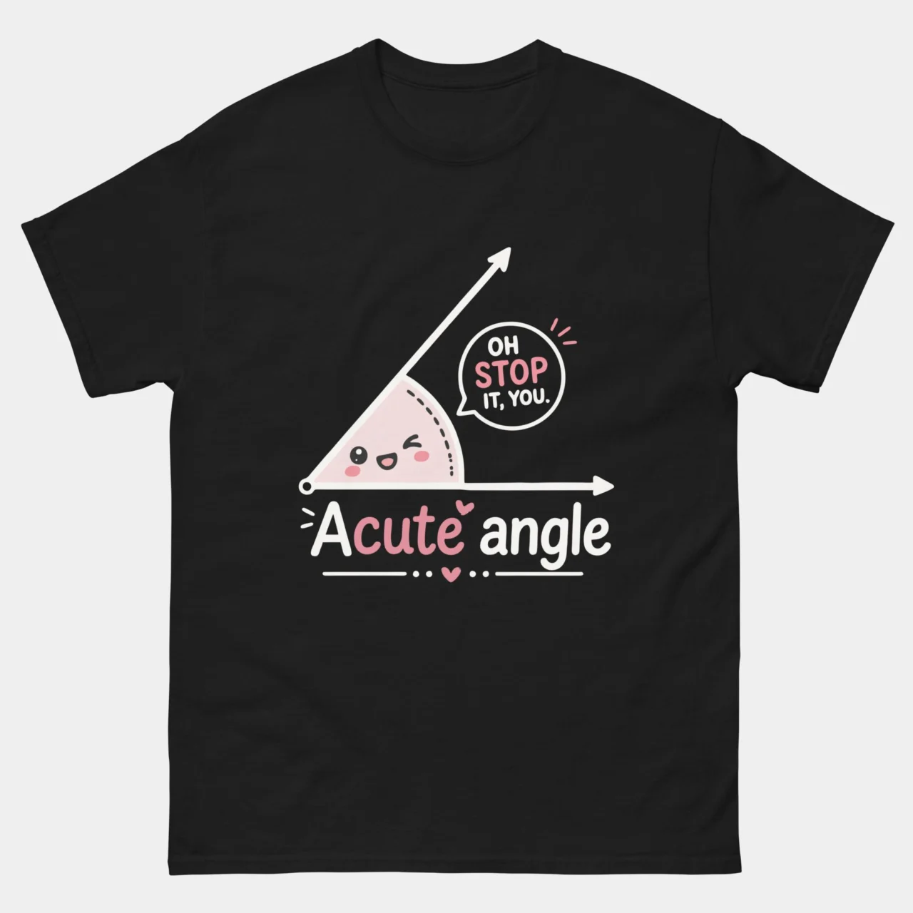 Black Acute Angle Funny Geometry Math Pun Shirt featuring an adorable pink acute angle character with blushing cheeks and a speech bubble saying Oh Stop It You above text reading Acute angle with a heart, cute geometry math pun graphic tee for math teachers and students
