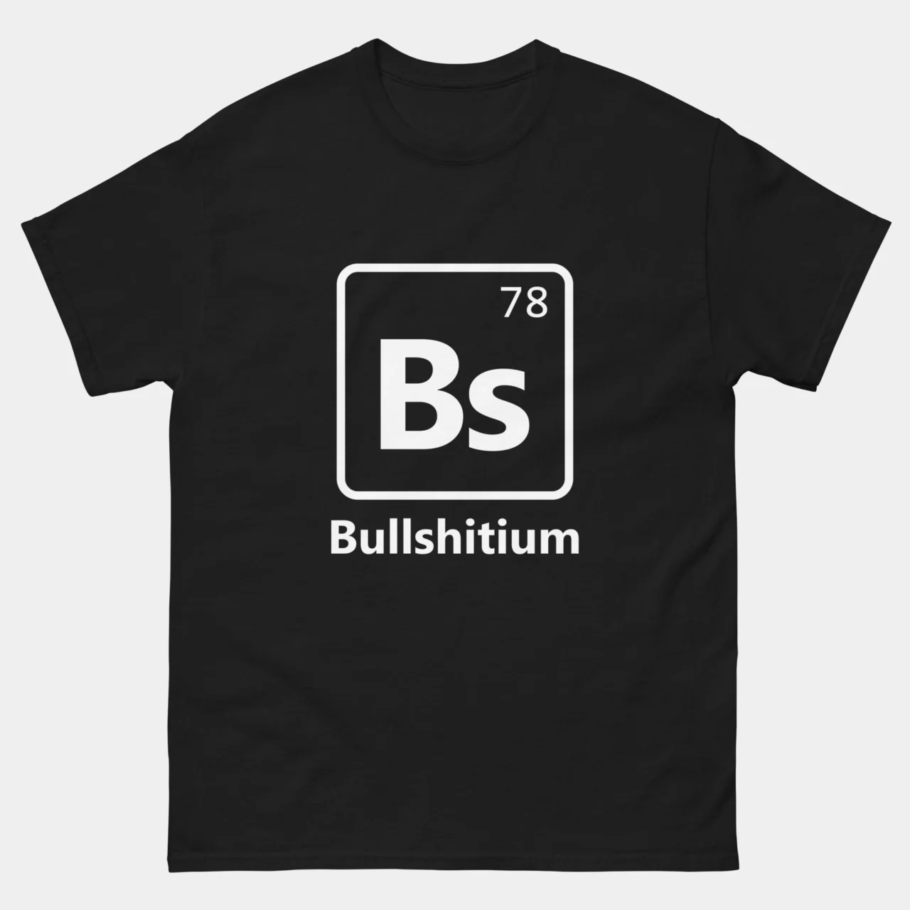 Black Bullshitium Bs Funny Periodic Element Tee showing a large element tile with symbol Bs atomic number 78 above the element name Bullshitium, sarcastic adult humor chemistry parody graphic tee for office workers