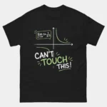 Black funny Can't Touch This Asymptote Calculus Shirt showing a graph of a function approaching its asymptote with a limit notation speech bubble above bold text reading Can't Touch This, clever asymptote math pun graphic tee for calculus students and teachers