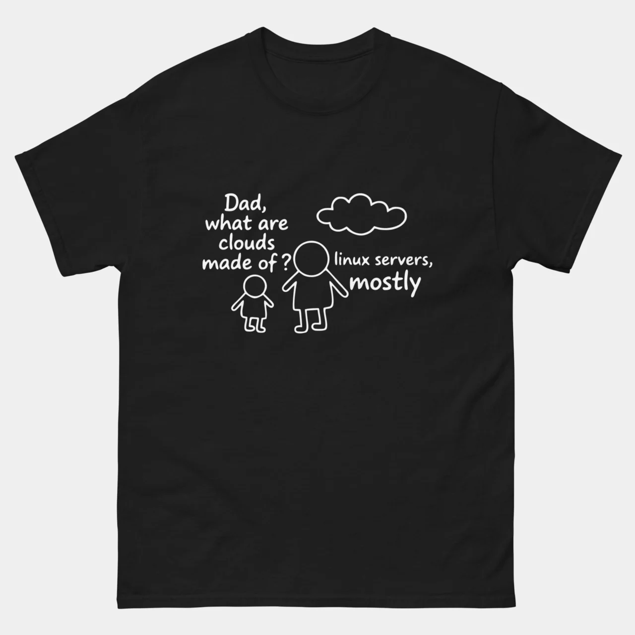 Black Clouds Made Linux Servers Dad Dev Shirt - funny cloud computing t-shirt with minimal white stick figure illustration of a parent and child below a cloud with text reading Dad what are clouds made of and the answer Linux servers mostly, cloud engineer and Linux administrator humor graphic tee