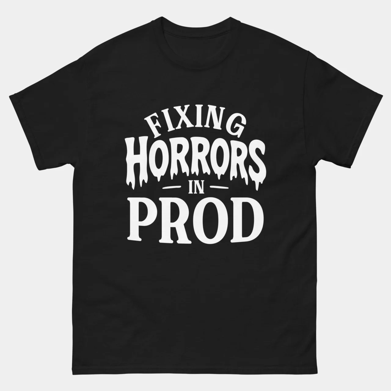 Black Fixing Horrors In Prod Funny Dev Shirt - software developer t-shirt with horror movie dripping font typography reading Fixing Horrors In Prod, scary production incident humor graphic tee for developers DevOps engineers and SREs who have survived fixing live bugs