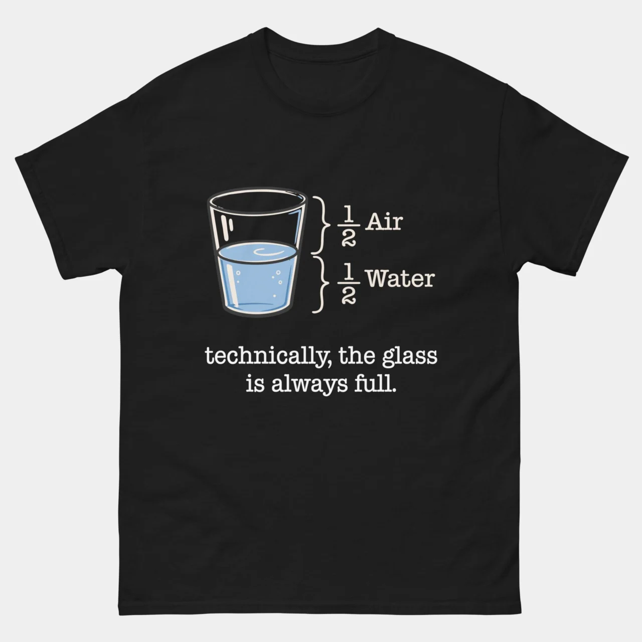 Black funny Technically The Glass Is Always Full Shirt showing a glass with brackets labeling one half Air and one half Water with text below reading technically the glass is always full, physics humor optimist graphic tee for scientists and STEM lovers